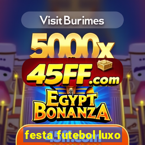festa futebol luxo